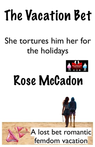 The Vacation Bet - She Tortures Him for the Holidays A Lost Bet Romantic Femdom Vacation