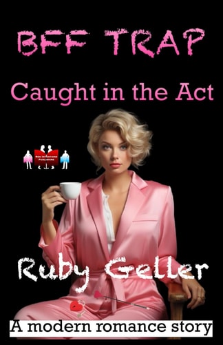 BFF Trap - Caught in the Act A Modern Romance Story