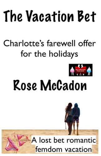 The Vacation Bet - Charlotte’s farewell offer for the holidays: A lost bet romantic femdom vacation (The Vacation Bet : A lost bet romantic femdom vacation)