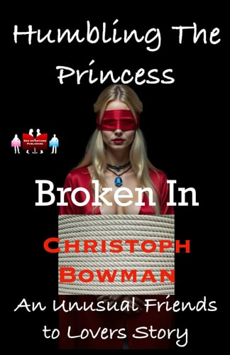 Humbling The Princess - Broken In An Unusual Friends to Lovers Story