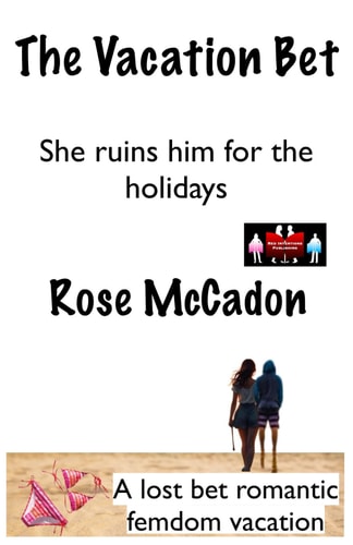 The Vacation Bet - She Ruins Him for the Holidays A Lost Bet Romantic Femdom Vacation