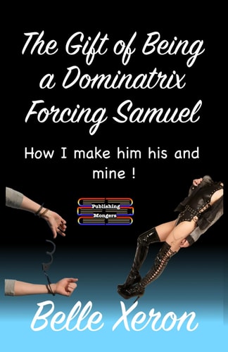 The Gift of Being a Dominatrix - Forcing Samuel How I Make Him His and Mine !