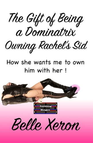 The Gift of Being a Dominatrix - Owning Rachel's Sid How She Wants Me to Own Him with Her !