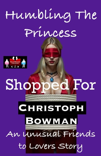 Humbling The Princess - Shopped For An Unusual Friends to Lovers Story