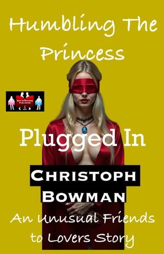 Humbling The Princess - Plugged In An Unusual Friends to Lovers Story