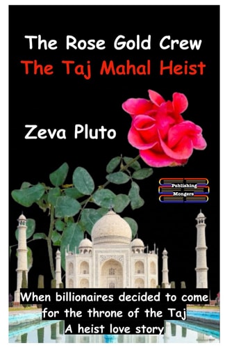 The Rose Gold Crew - The Taj Mahal Heist When Billionaires Decided to Come for the Throne of the Taj. A Heist Love Story