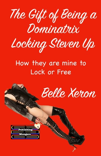 The Gift of Being a Dominatrix - Locking Steven Up How They are Mine to Lock Or Free