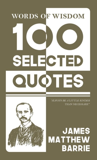 Words Of Wisdom: 100 Selected Quotes by James M. Barrie with Beautiful Illustrations