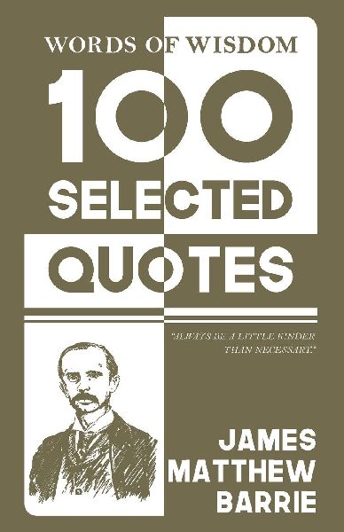 Words Of Wisdom: 100 Selected Quotes by James M. Barrie with Beautiful Illustrations