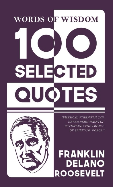 Words Of Wisdom: 100 Selected Quotes by Franklin d. roosevelt with Beautiful Illustrations