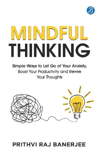 Mindful Thinking: Simple Ways to Let Go of Your Anxiety, Boost Your Productivity and Rewire Your Thoughts Unlock Mental Freedom with Simple Techniques to increase Focus and Calm