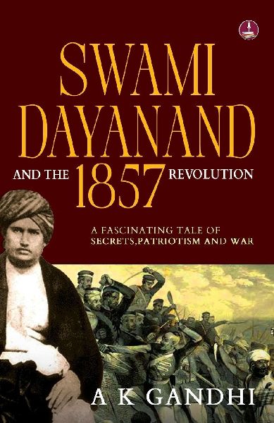 Swami Dayanand and the 1857 Revolution: A Fascinating Tale of Secrets, Patriotism and War | Rani Lakshmi Bai, Tatya Tope, Mangal Pandey & the Founder of Arya Samaj