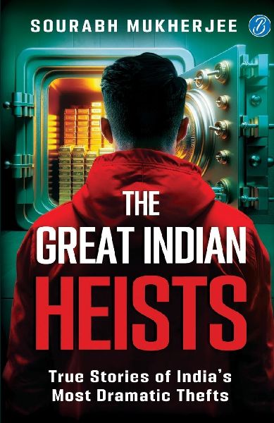 The Great Indian Heists: True Stories of Indias Most Dramatic Thefts | Daring Robberies that left the Nation Shocked | True Crime Stories