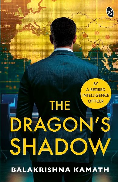 The Dragons Shadow | A Gripping India-China Spy Thriller | By a Retired Intelligence Officer