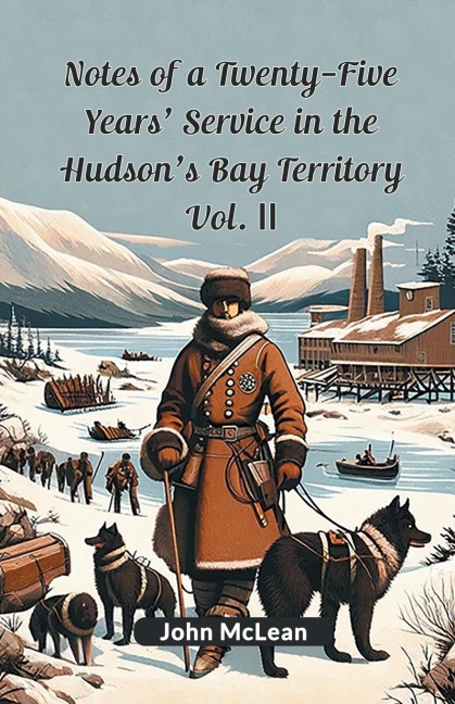 Notes Of A Twenty-Five Years Service In The Hudsons Bay Territory Vol. II