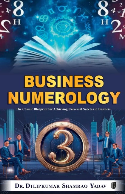 Business Numerology: The Cosmic Blueprint for Achieving Universal Success in Business