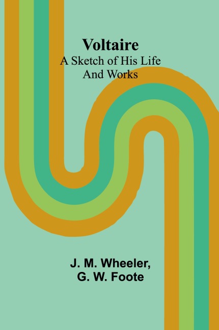 Voltaire: A Sketch of His Life and Works