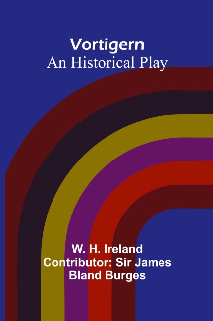 Vortigern; An historical Play