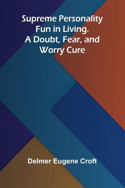 Supreme Personality: Fun in Living. A Doubt, Fear, and Worry Cure