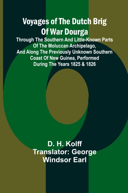 Voyages of the Dutch brig of war Dourga; Through the southern and little-known parts of the Moluccan Archipelago, and along the previously unknown southern coast of New Guinea, performed during the years 1825 & 1826