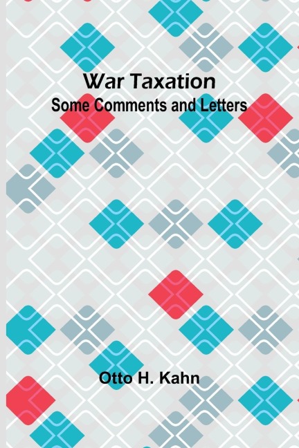 War Taxation: Some Comments and Letters