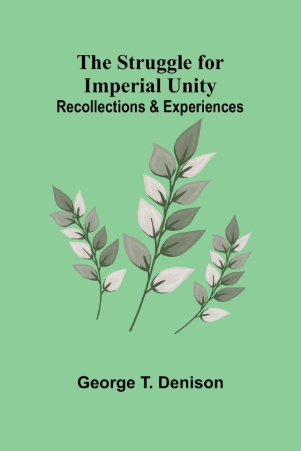 The Struggle for Imperial Unity: Recollections & Experiences