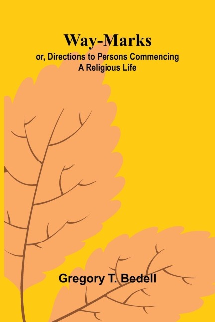 Way-Marks; Or, Directions To Persons Commencing A Religious Life