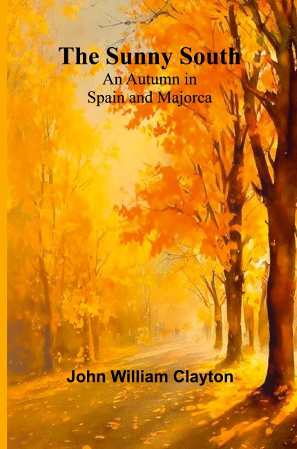 The Sunny South: An Autumn in Spain and Majorca