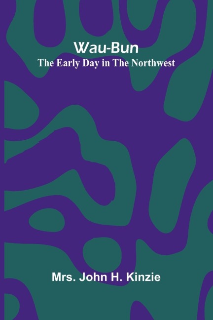 Wau-Bun: The Early Day In The Northwest