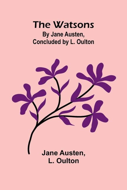 The Watsons: By Jane Austen, Concluded By L. Oulton