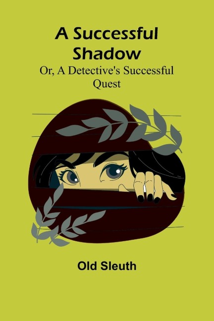 A Successful Shadow; Or, A Detectives Successful Quest