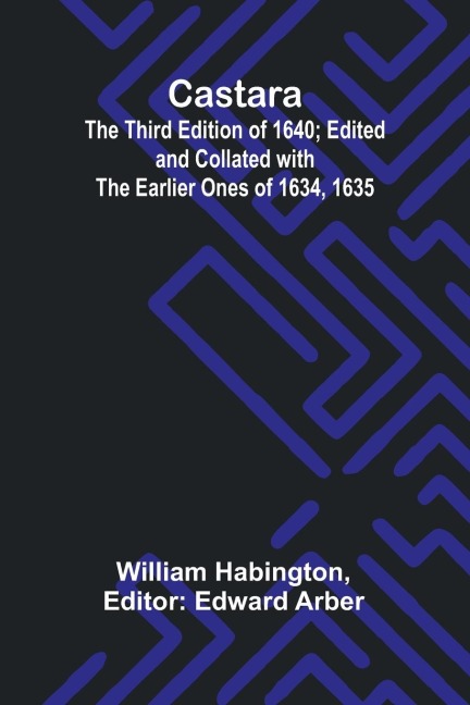 Castara; The Third Edition of 1640; Edited and Collated with the Earlier Ones of 1634, 1635