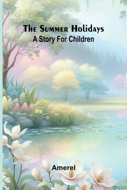 The summer holidays: a story for children