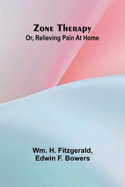 Zone therapy; or, Relieving pain at home
