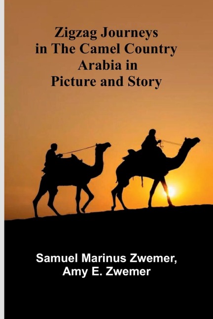 Zigzag Journeys in the Camel Country: Arabia in Picture and Story