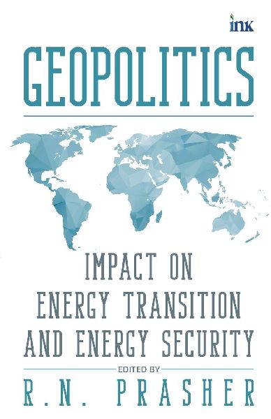 Geopolitics: Impact on Energy Transition and Energy Security