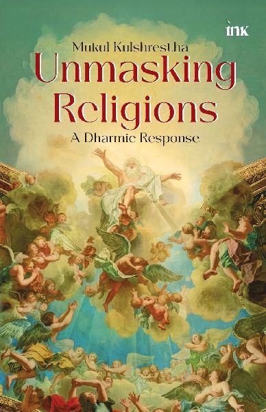 Unmasking Religions: A Dharmic Response: A Guide to Hindu Shastras: A Dharmic Response