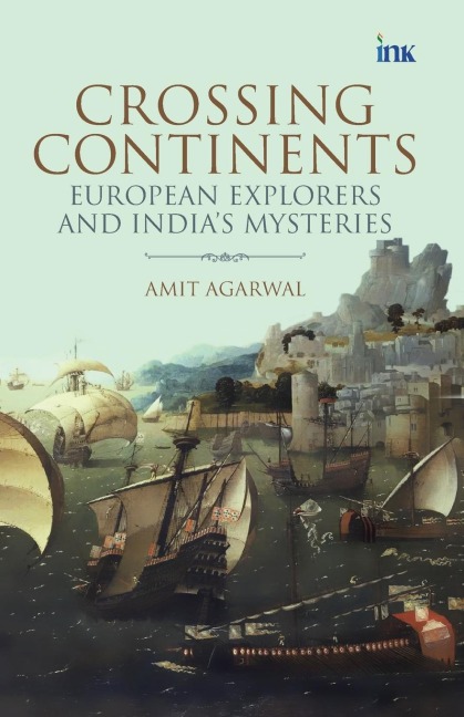 Crossing Continents: European Explorers and Indias Mysteries