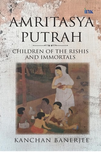 Amritasya Putrah Children of the Rishis and Immortals