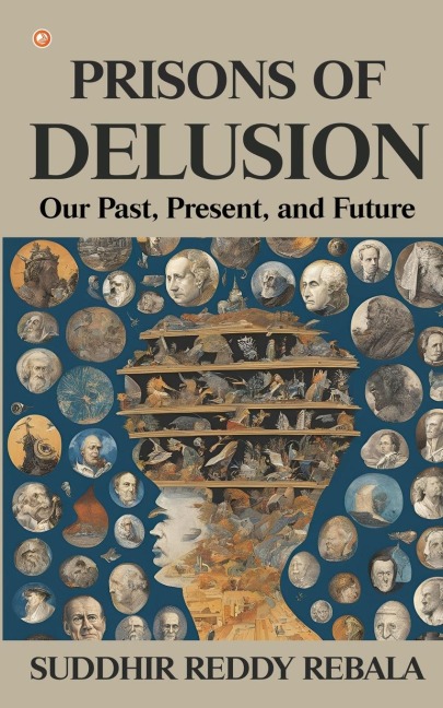 Prisons Of Delusion: Our Past, Present, and Future