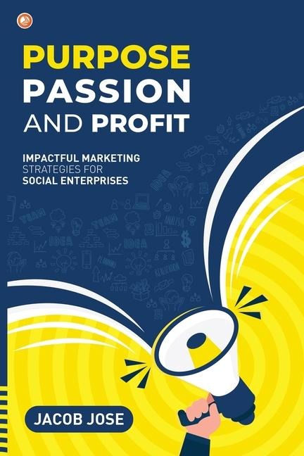Purpose, Passion and Profit: Impactful marketing Strategies for Social Enterprises