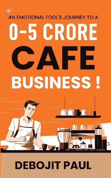 An Emotional Fools Journey To A 0-5 Crore Cafe Business !