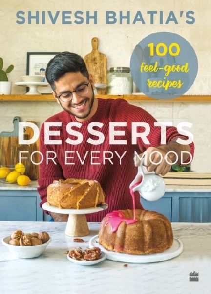 Shivesh Bhatias Desserts for Every Mood