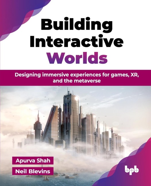 Building Interactive Worlds: Designing immersive experiences for games, XR, and the metaverse (English Edition)