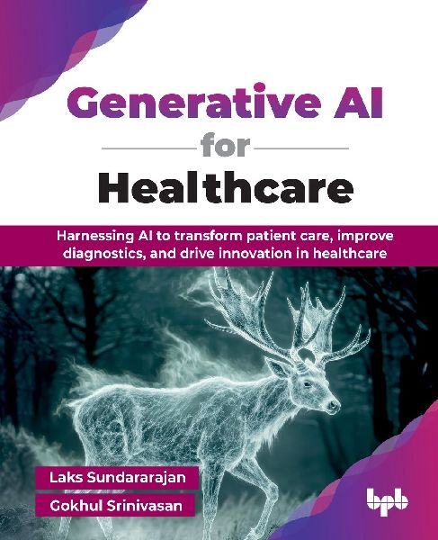 Generative AI for Healthcare: Harnessing AI to transform patient care, improve diagnostics, and drive innovation in healthcare (English Edition)