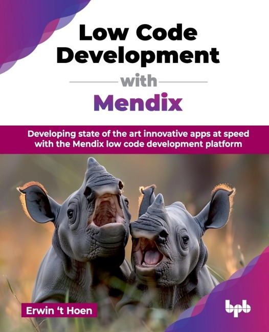 Low Code Development with Mendix: Developing state of the art innovative apps at speed with the Mendix low code development platform (English Edition)