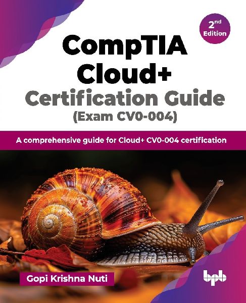 CompTIA Cloud+ Certification Guide (Exam CV0-004): A comprehensive guide for Cloud+ CV0-004 certification - 2nd Edition