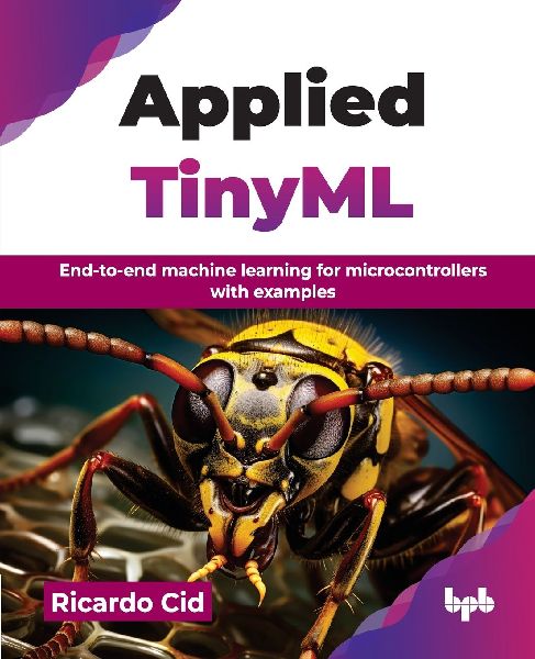 Applied TinyML: End-to-end machine learning for microcontrollers with examples (English Edition)