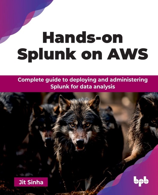 Hands-on Splunk on AWS: Complete guide to deploying and administering Splunk for data analysis (English Edition)