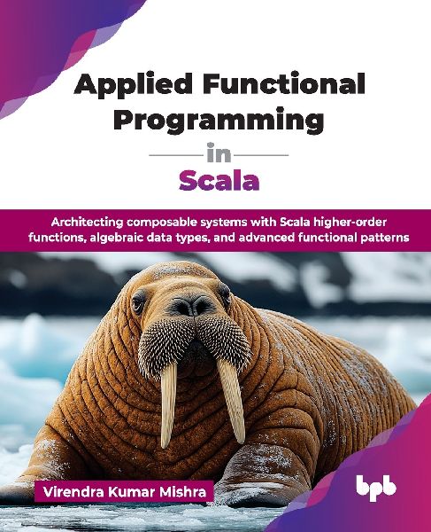 Applied Functional Programming in Scala: Architecting composable systems with Scala higher-order functions, algebraic data types, and advanced functional patterns (English Edition)